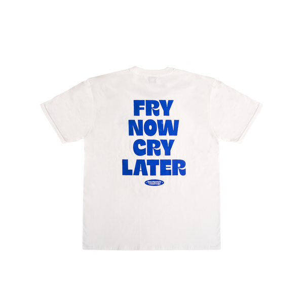 Fry Now Cry Later Tee